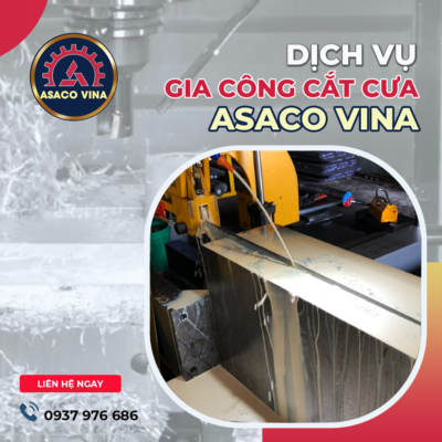 Dịch Vụ Gia Công Cắt Cưa ASACO VINA
