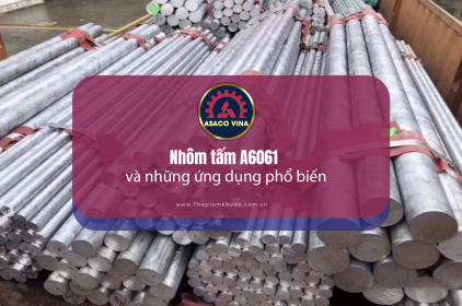 Nhôm tấm A6061 và những ứng dụng phổ biến