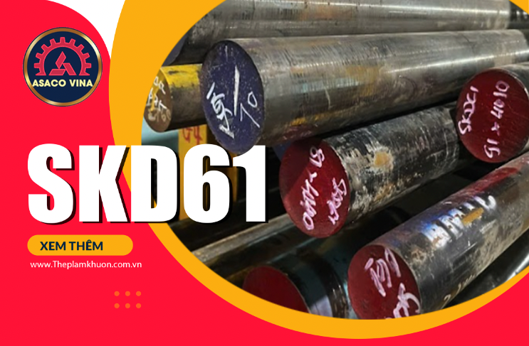SKD61 & Đặc Điểm Nổi Bật: Lựa Chọn Lý Tưởng cho Công Nghệ Đúc Khuôn Áp Lực
